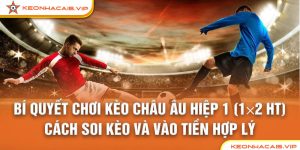 bí quyết chơi kèo châu âu hiệp 1