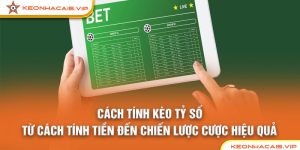 Cách Tính Kèo Tỷ Số: Từ Cách Tính Tiền Đến Chiến Lược Cược Hiệu Quả
