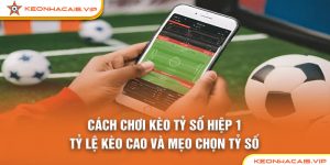 Cách Chơi Kèo Tỷ Số Hiệp 1: Tỷ Lệ Kèo Cao Và Mẹo Chọn Tỷ Số