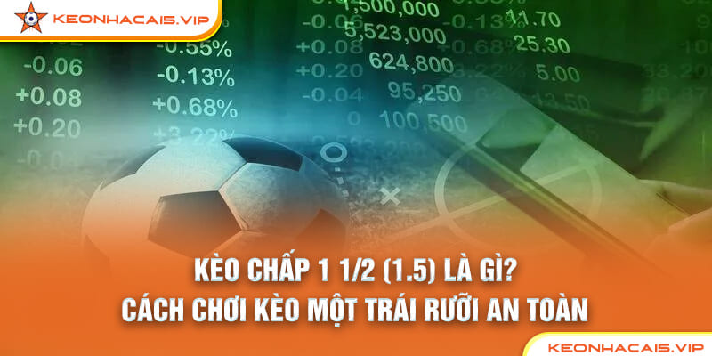 Giải nghĩa kèo chấp 1.5 là gì cùng keonhacai5