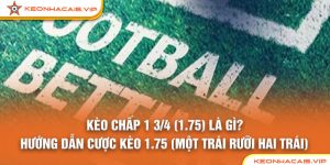 Bí Quyết Chơi Kèo 1.75 Từ Chuyên Gia Keonhacai Chuẩn 2025