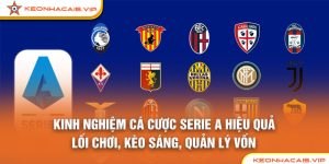 Kinh Nghiệm Cá Cược Serie A Hiệu Quả – Lối Chơi, Kèo Sáng, Quản Lý Vốn
