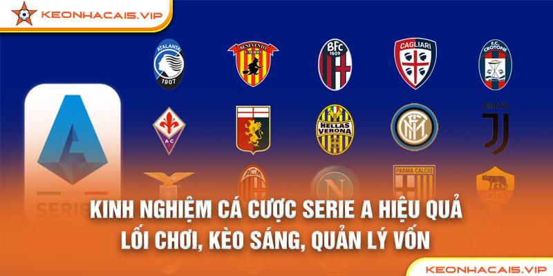 Kinh Nghiệm Cá Cược Serie A Hiệu Quả – Lối Chơi, Kèo Sáng, Quản Lý Vốn