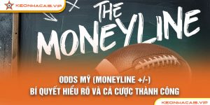 Odds Mỹ (Moneyline +/-): Bí Quyết Hiểu Rõ Và Cá Cược Thành Công