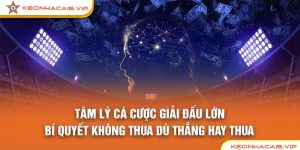 Tâm Lý Cá Cược Giải Đấu Lớn: Bí Quyết Không Thua Dù Thắng Hay Thua